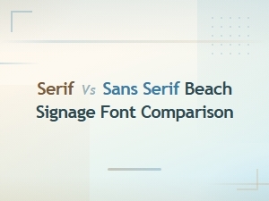 Serif vs Sans Serif Beach Signage Fonts: Which Reads Better?