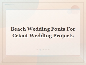 Best Beach Wedding Fonts for Cricut Wedding Projects and Invitations