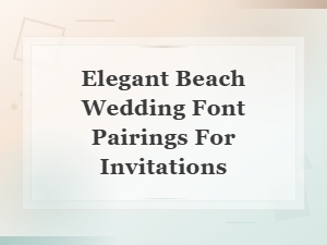 Elegant Beach Wedding Font Pairings for Stunning Invitations