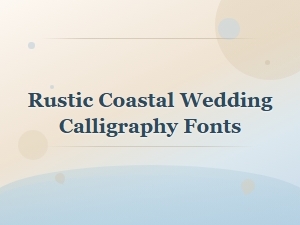 Rustic Coastal Wedding Calligraphy Fonts for Beach Themes