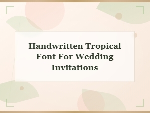 Handwritten Tropical Font for Wedding Invitations