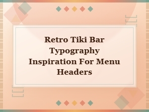 Retro Tiki Bar Typography Inspiration for Tropical Menu Headers