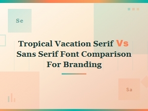 Serif vs Sans Serif Fonts for Tropical Vacation Branding: a Complete Comparison