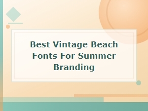 Best Vintage Beach Fonts for Summer Branding
