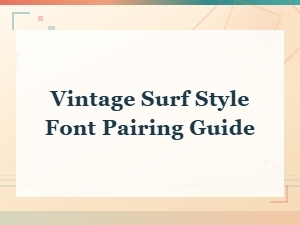 Vintage Surf Style Font Pairing Guide for Beach Designs